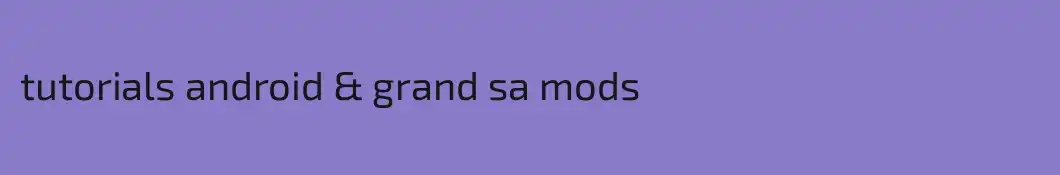 tutorials android & grand sa mods